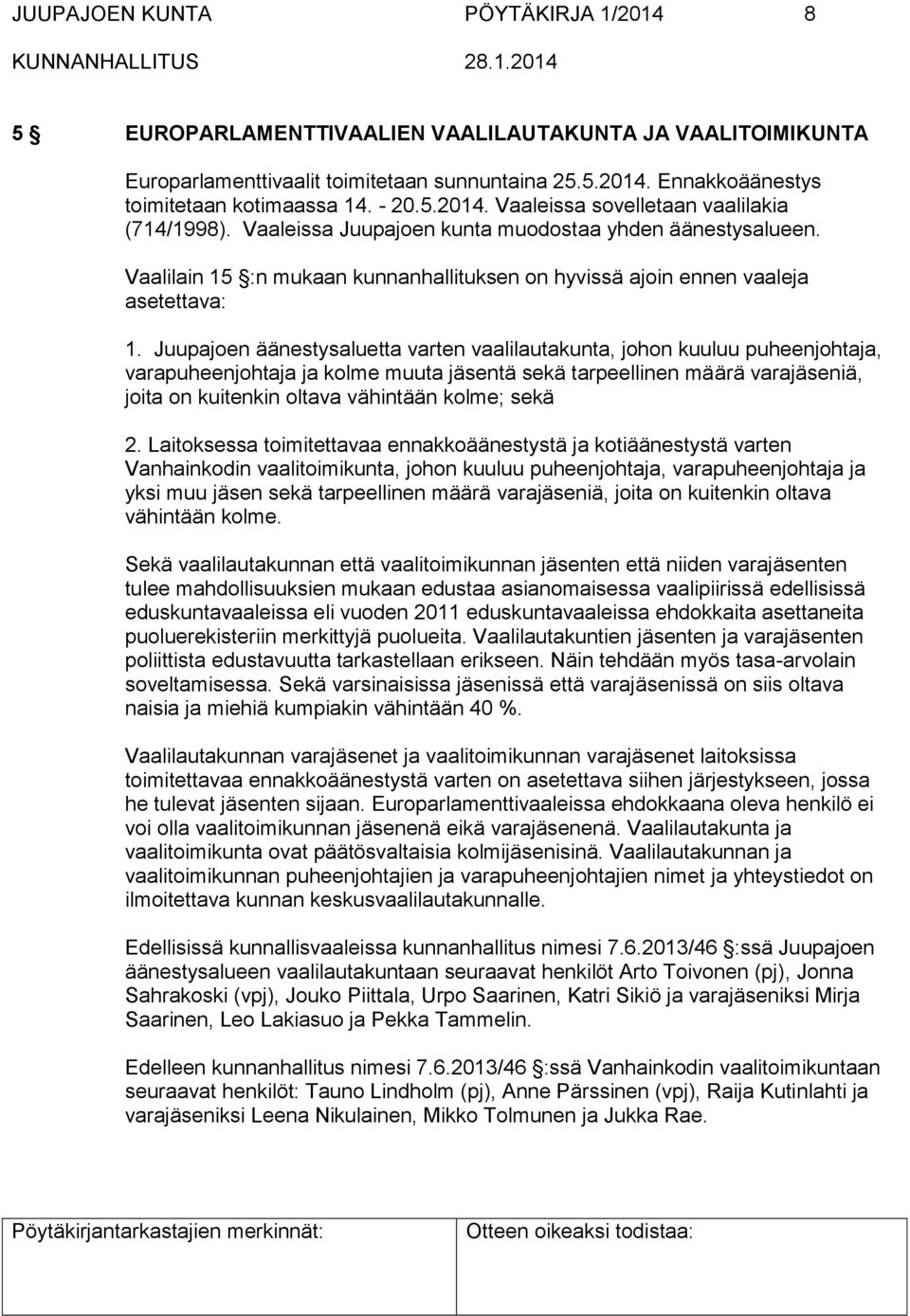 Vaalilain 15 :n mukaan kunnanhallituksen on hyvissä ajoin ennen vaaleja asetettava: 1.