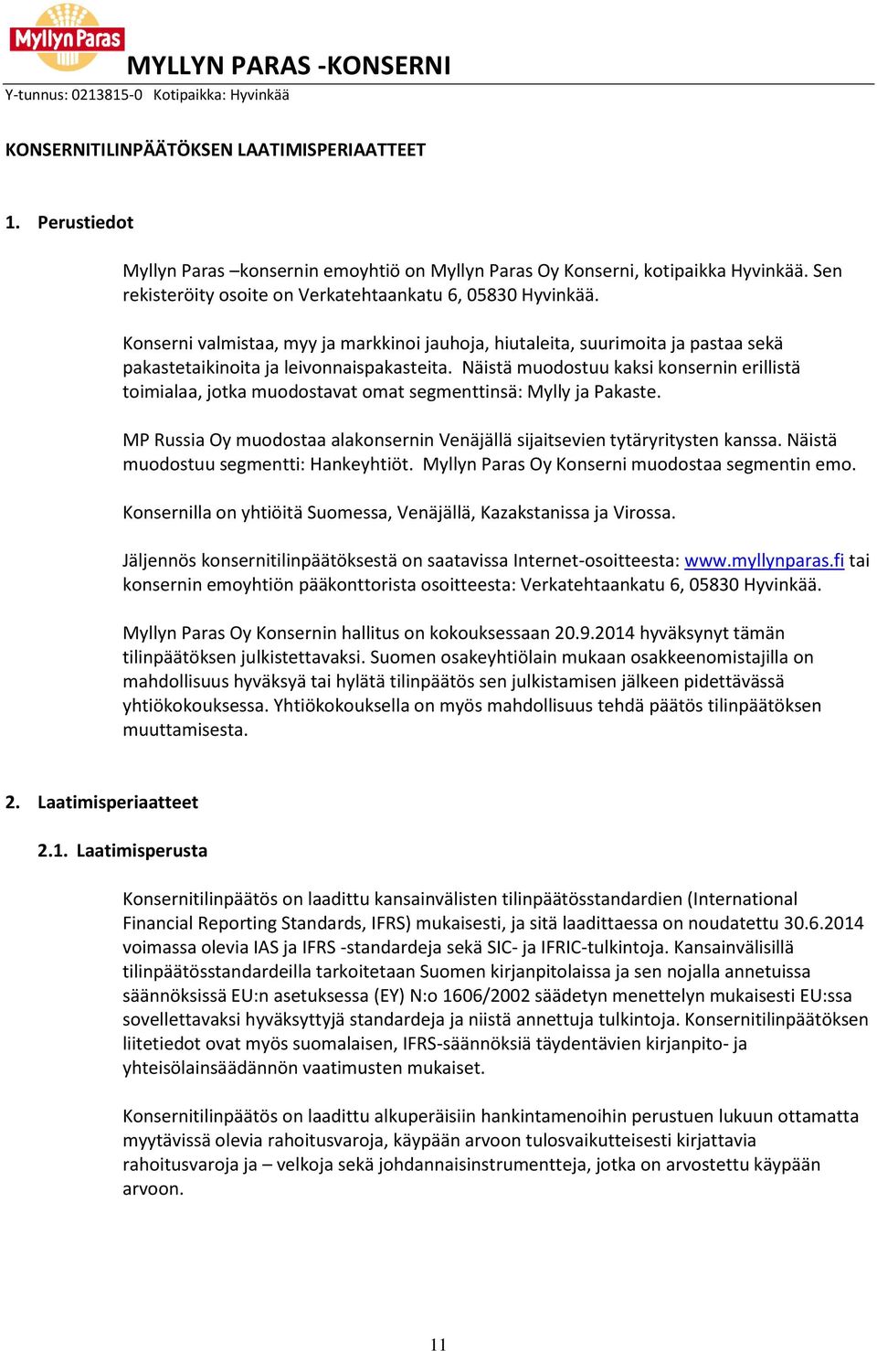 Näistä muodostuu kaksi konsernin erillistä toimialaa, jotka muodostavat omat segmenttinsä: Mylly ja Pakaste. MP Russia Oy muodostaa alakonsernin Venäjällä sijaitsevien tytäryritysten kanssa.