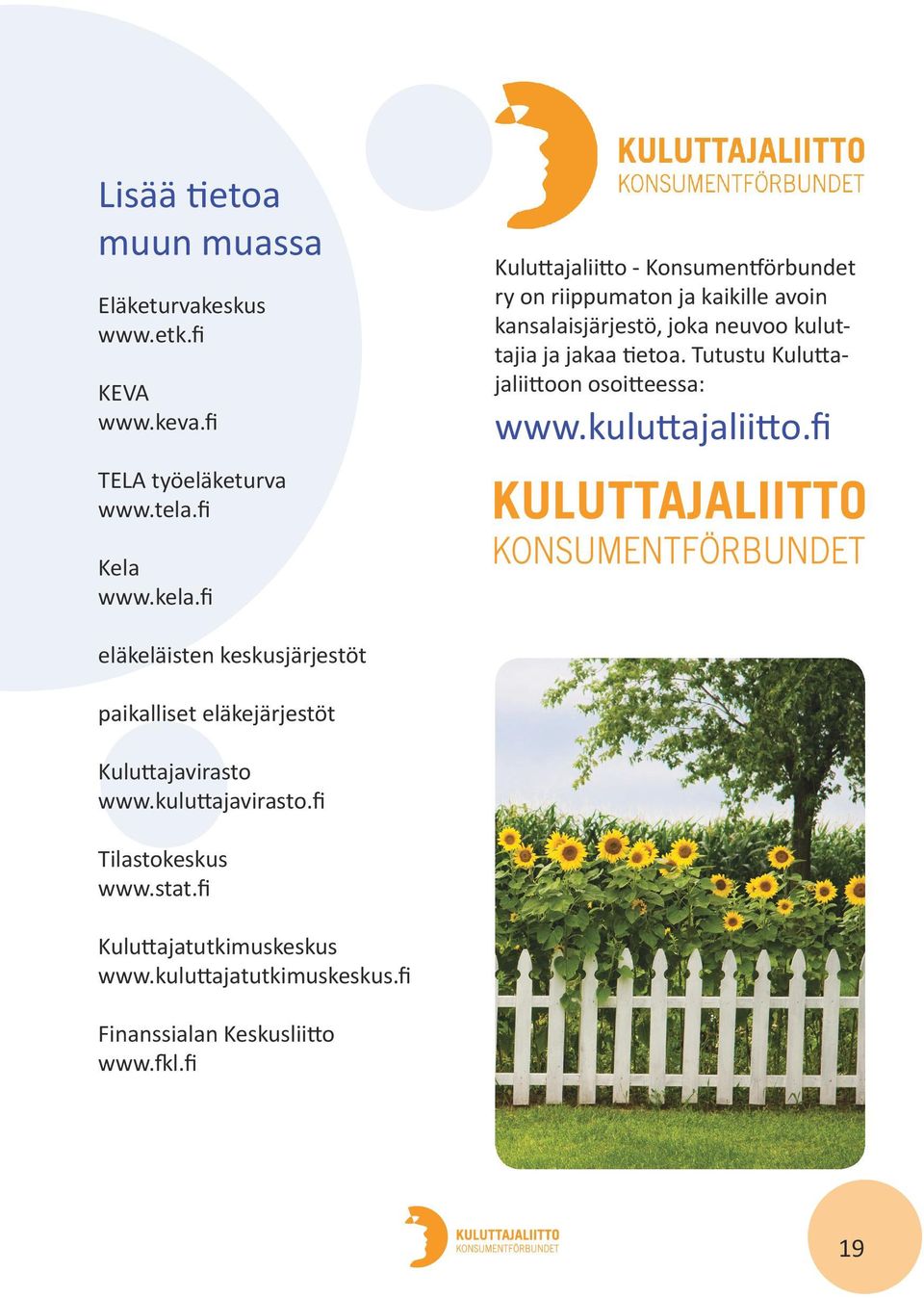 tietoa. Tutustu Kuluttajaliittoon osoitteessa: www.kuluttajaliitto.fi Kela www.kela.