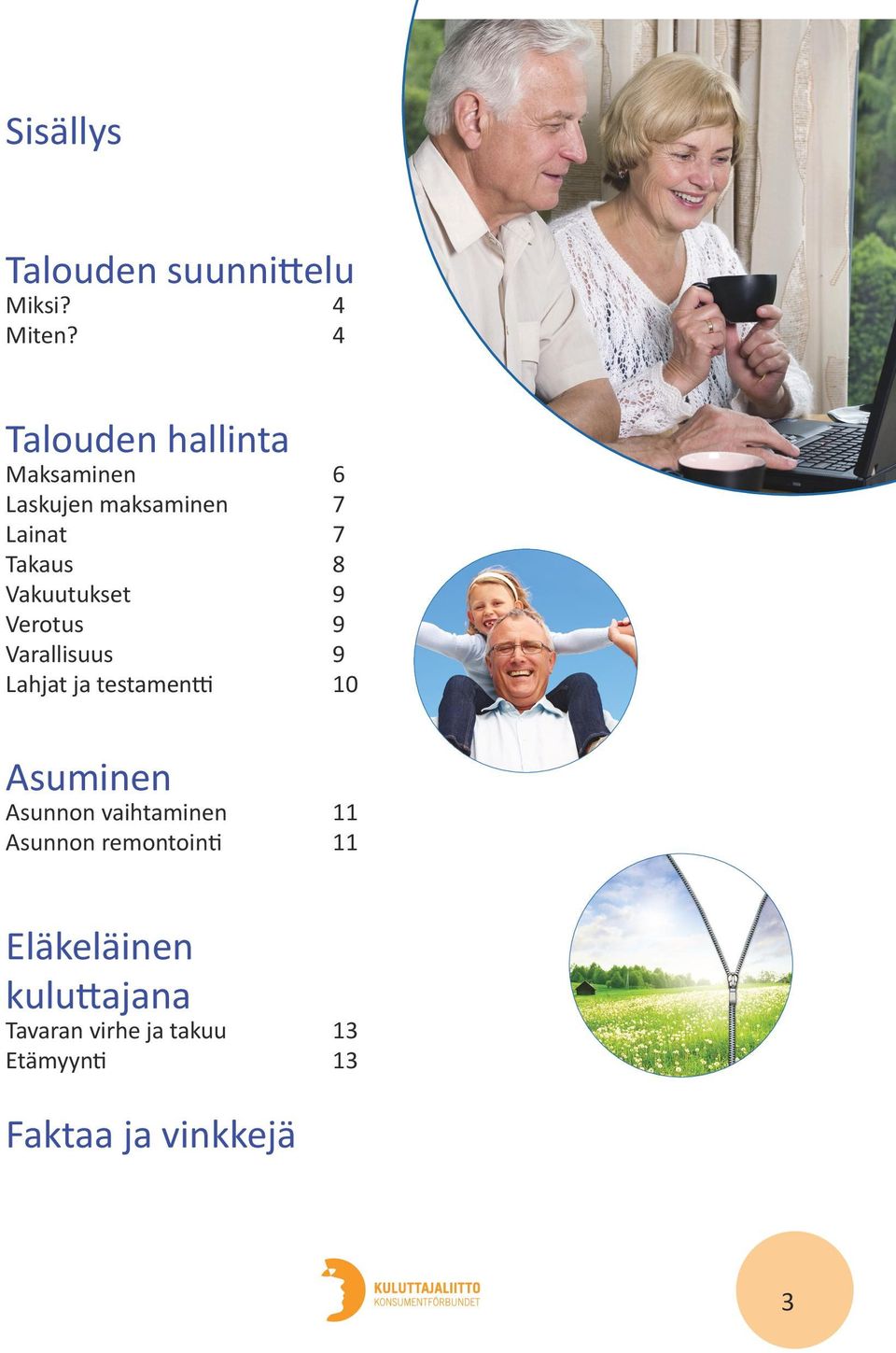 Vakuutukset 9 Verotus 9 Varallisuus 9 Lahjat ja testamentti 10 Asuminen Asunnon