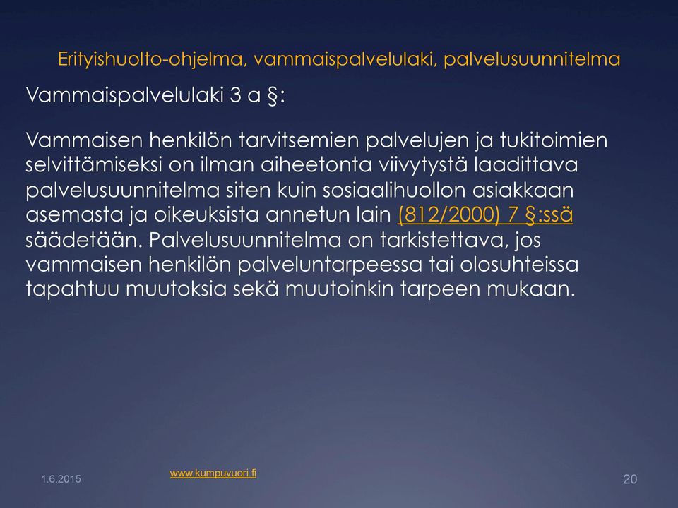 sosiaalihuollon asiakkaan asemasta ja oikeuksista annetun lain (812/2000) 7 :ssä säädetään.