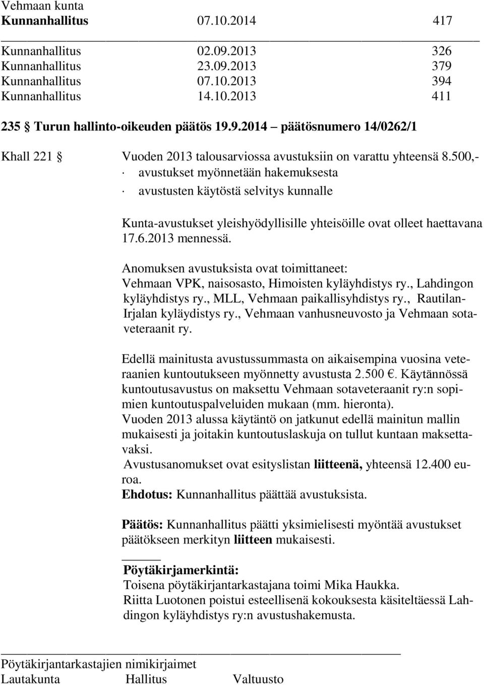 Anomuksen avustuksista ovat toimittaneet: Vehmaan VPK, naisosasto, Himoisten kyläyhdistys ry., Lahdingon kyläyhdistys ry., MLL, Vehmaan paikallisyhdistys ry., Rautilan- Irjalan kyläydistys ry.