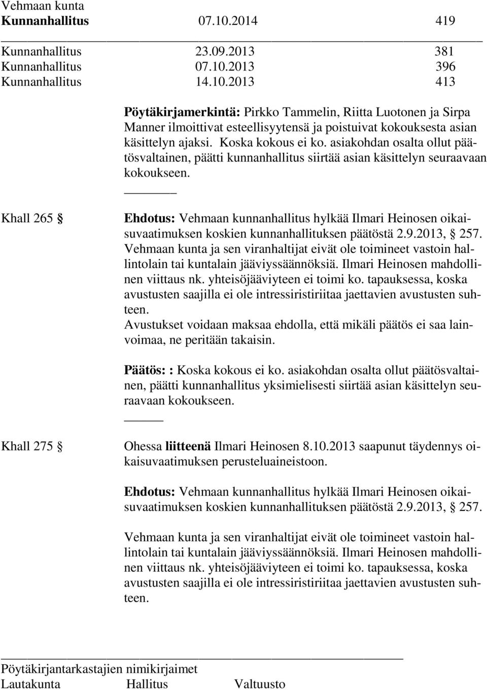 Khall 265 Ehdotus: Vehmaan kunnanhallitus hylkää Ilmari Heinosen oikaisuvaatimuksen koskien kunnanhallituksen päätöstä 2.9.2013, 257.