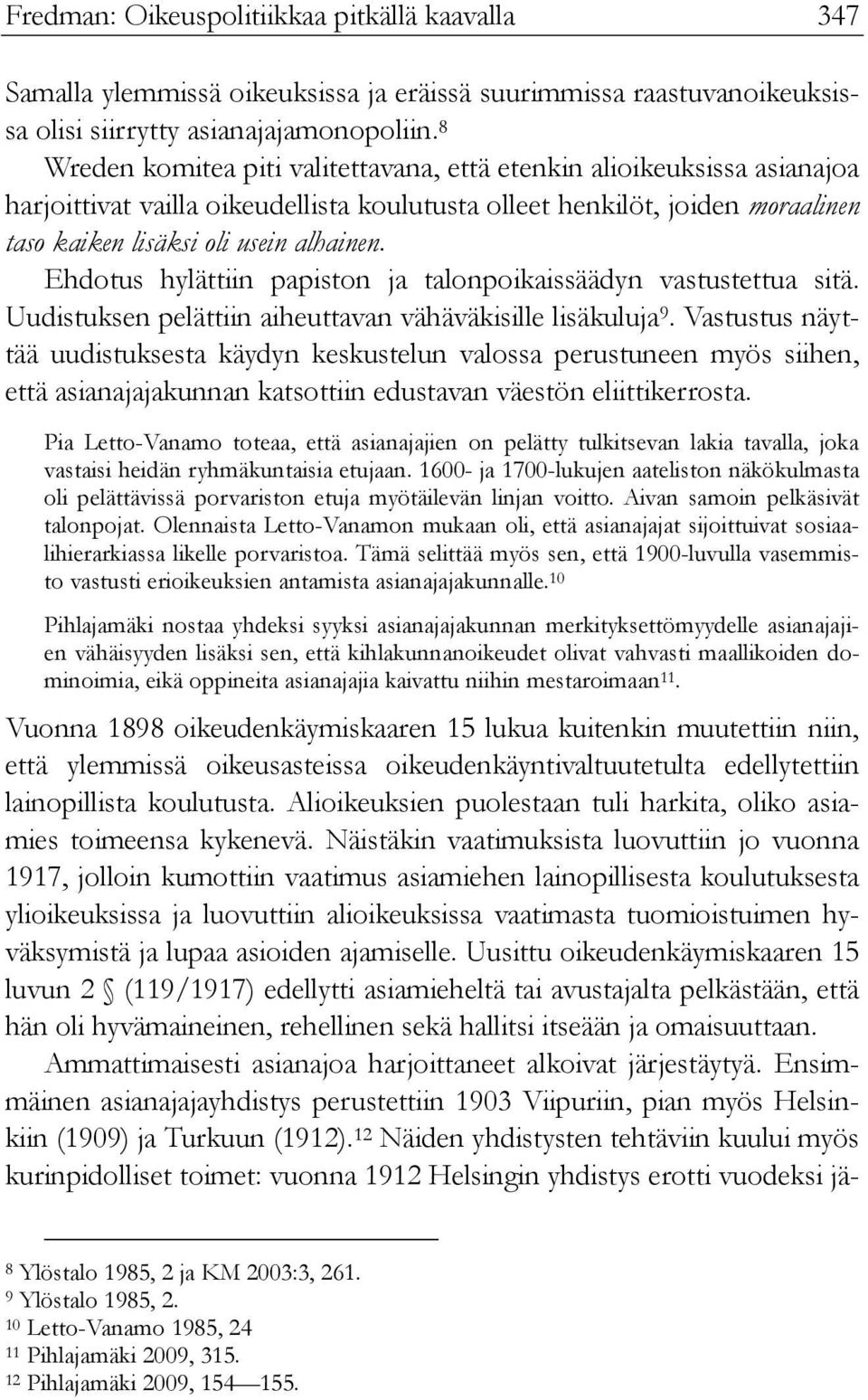 Ehdotus hylättiin papiston ja talonpoikaissäädyn vastustettua sitä. Uudistuksen pelättiin aiheuttavan vähäväkisille lisäkuluja 9.