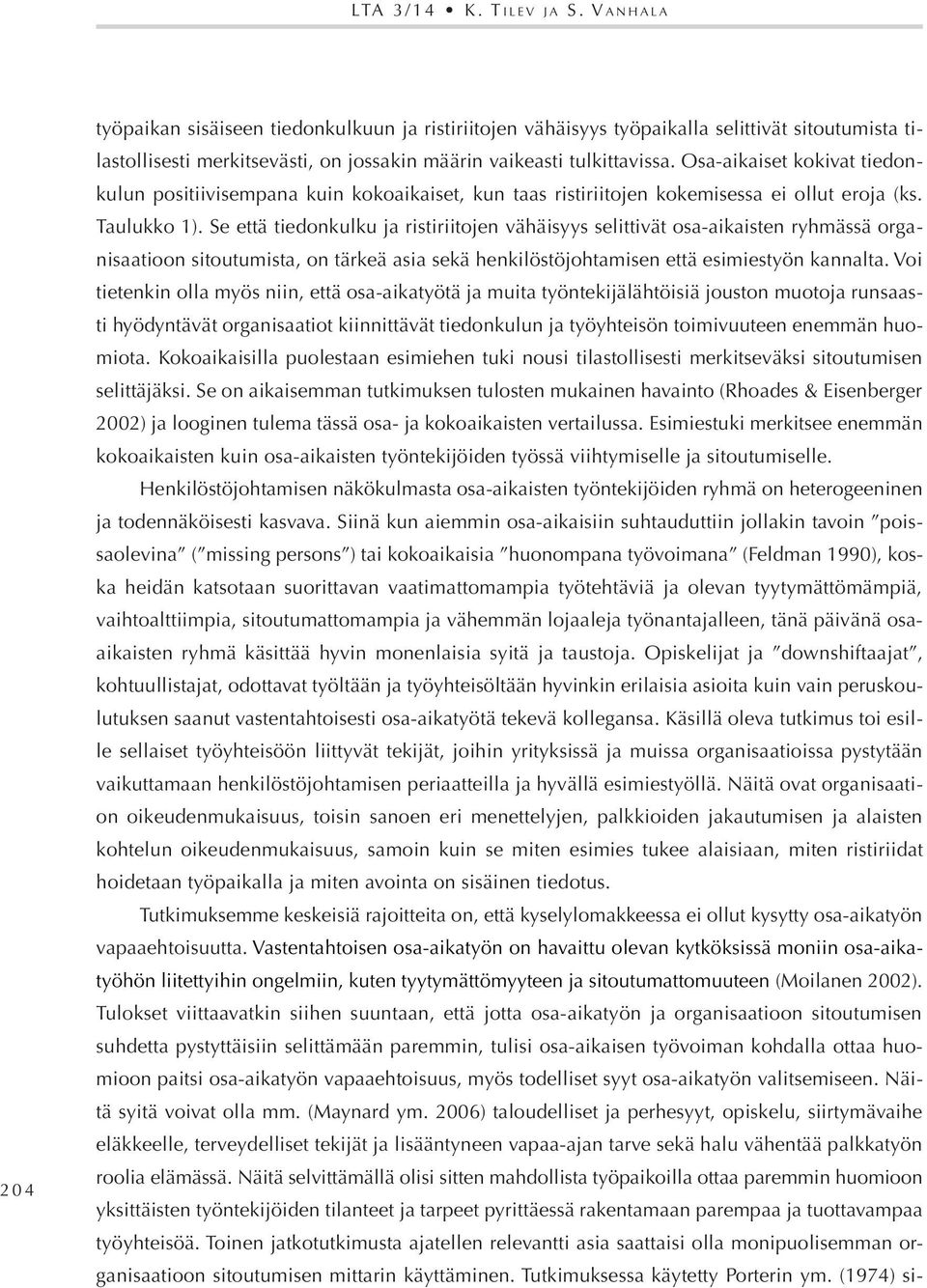 Osa-aikaiset kokivat tiedonkulun positiivisempana kuin kokoaikaiset, kun taas ristiriitojen kokemisessa ei ollut eroja (ks. Taulukko 1).