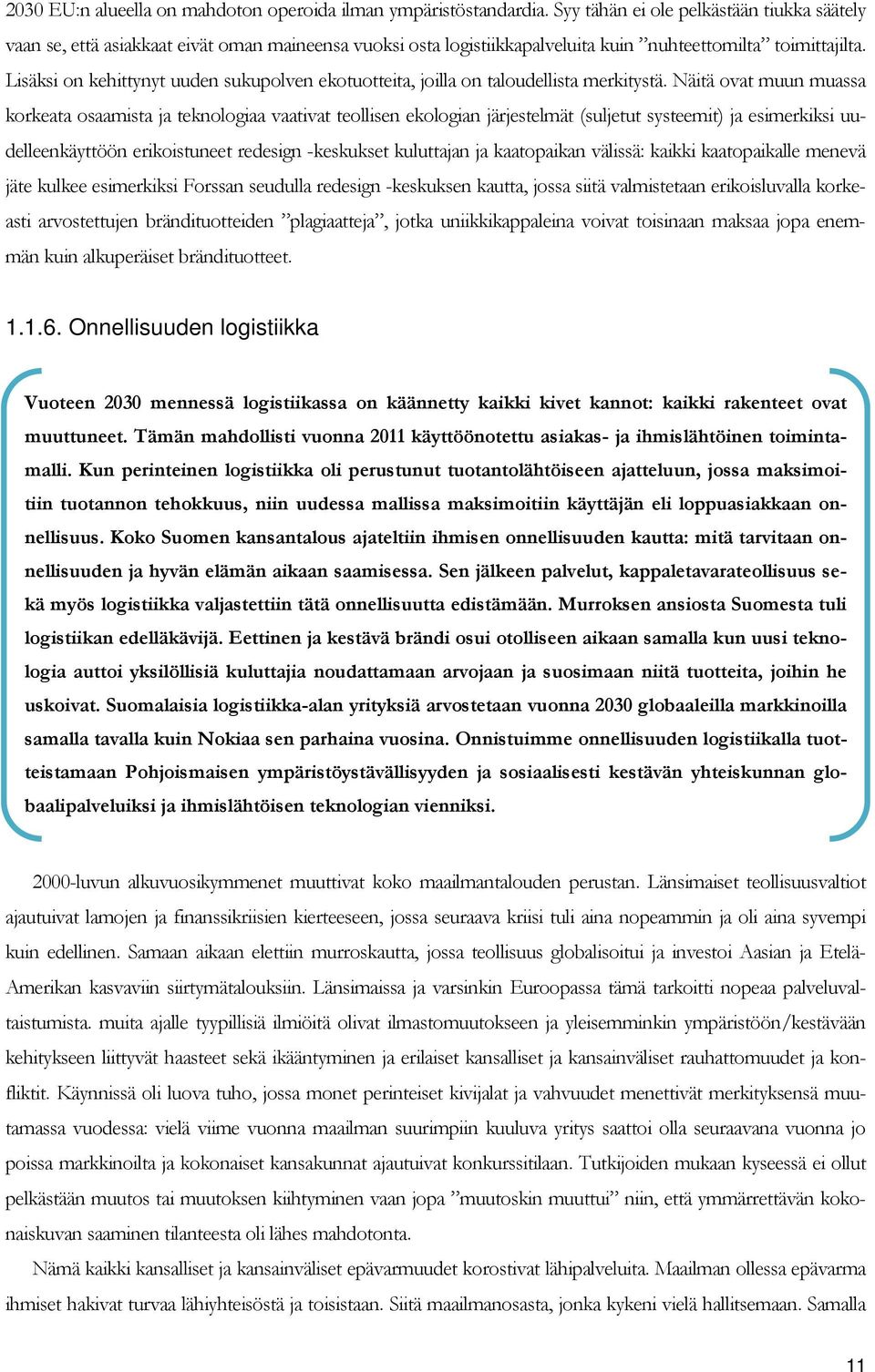 Lisäksi on kehittynyt uuden sukupolven ekotuotteita, joilla on taloudellista merkitystä.