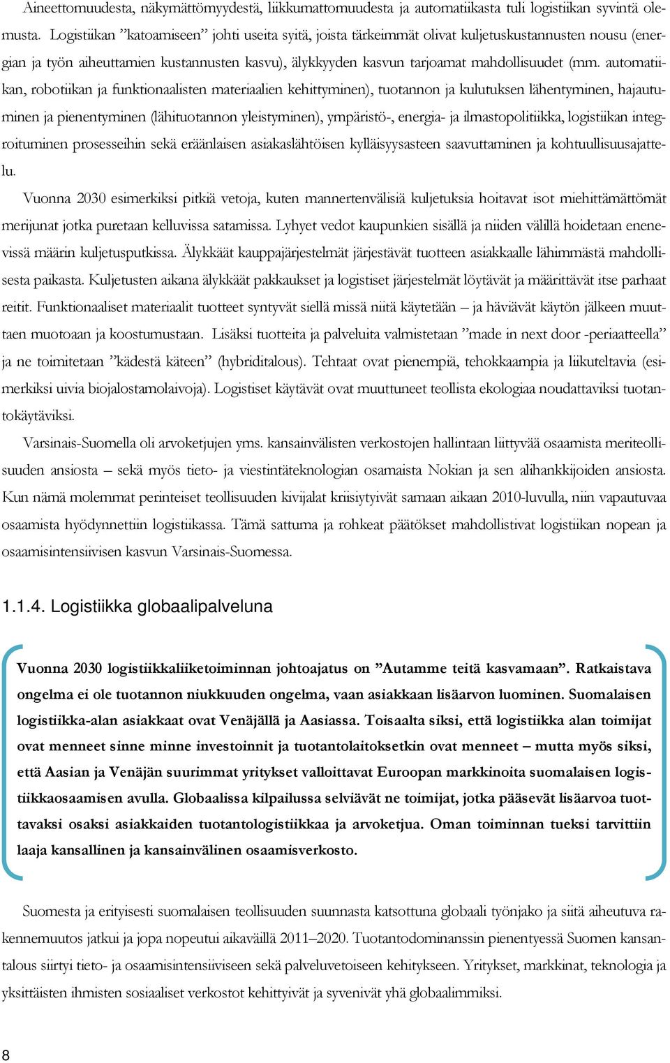 automatiikan, robotiikan ja funktionaalisten materiaalien kehittyminen), tuotannon ja kulutuksen lähentyminen, hajautuminen ja pienentyminen (lähituotannon yleistyminen), ympäristö-, energia- ja