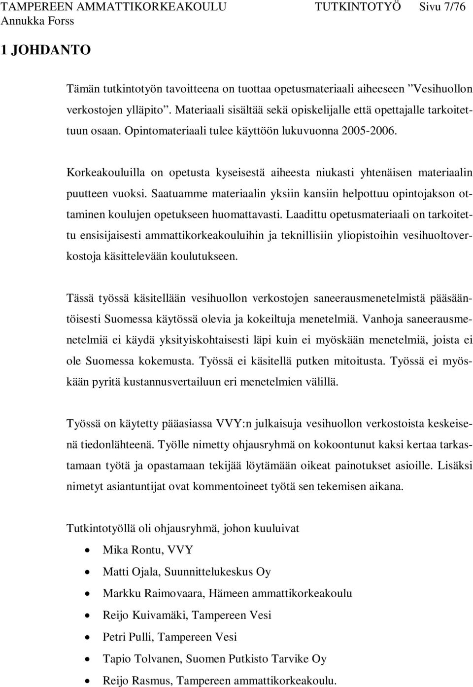 Korkeakouluilla on opetusta kyseisestä aiheesta niukasti yhtenäisen materiaalin puutteen vuoksi.