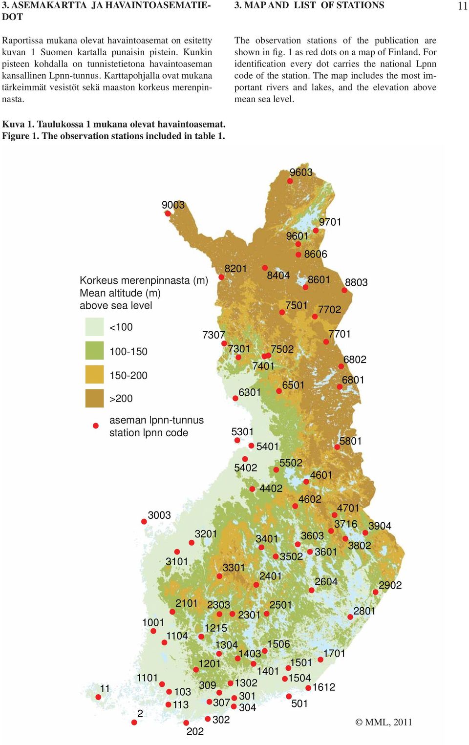 Taulukossa 1 mukana olevat havaintoasemat. Figure 1. The observation stations included in table 1. 3. MAP AND LIST OF STATIONS The observation stations of the publication are shown in fig.