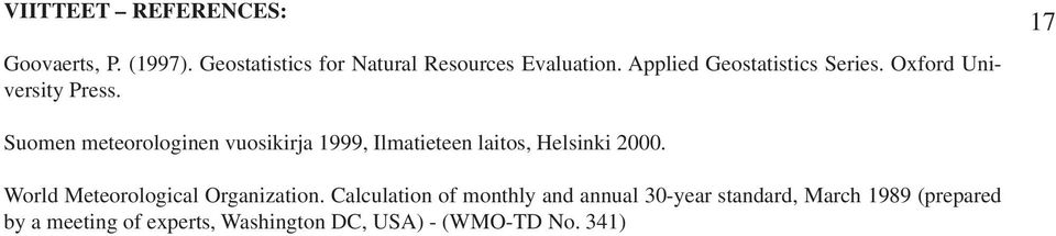 17 Suomen meteorologinen vuosikirja 1999, Ilmatieteen laitos, Helsinki 2000.