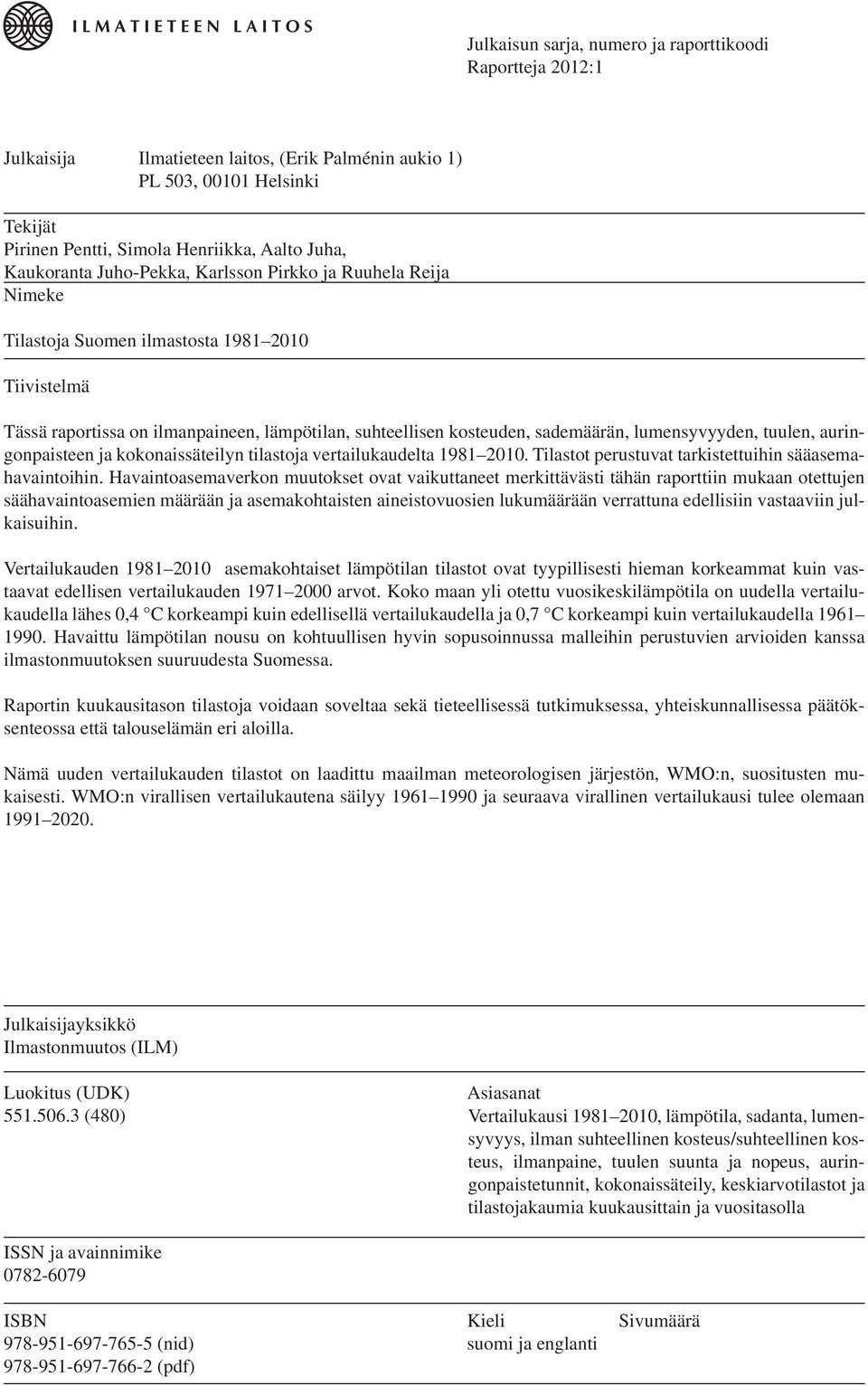 lumensyvyyden, tuulen, auringonpaisteen ja kokonaissäteilyn tilastoja vertailukaudelta 1981 2010. Tilastot perustuvat tarkistettuihin sääasemahavaintoihin.