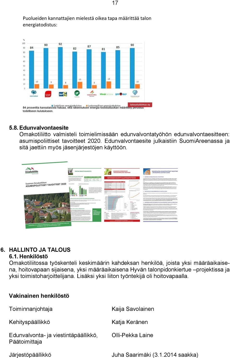 Edunvalvontaesite julkaistiin SuomiAreenassa ja sitä jaettiin myös jäsenjärjestöjen käyttöön. 6. HALLINTO JA TALOUS 6.1.