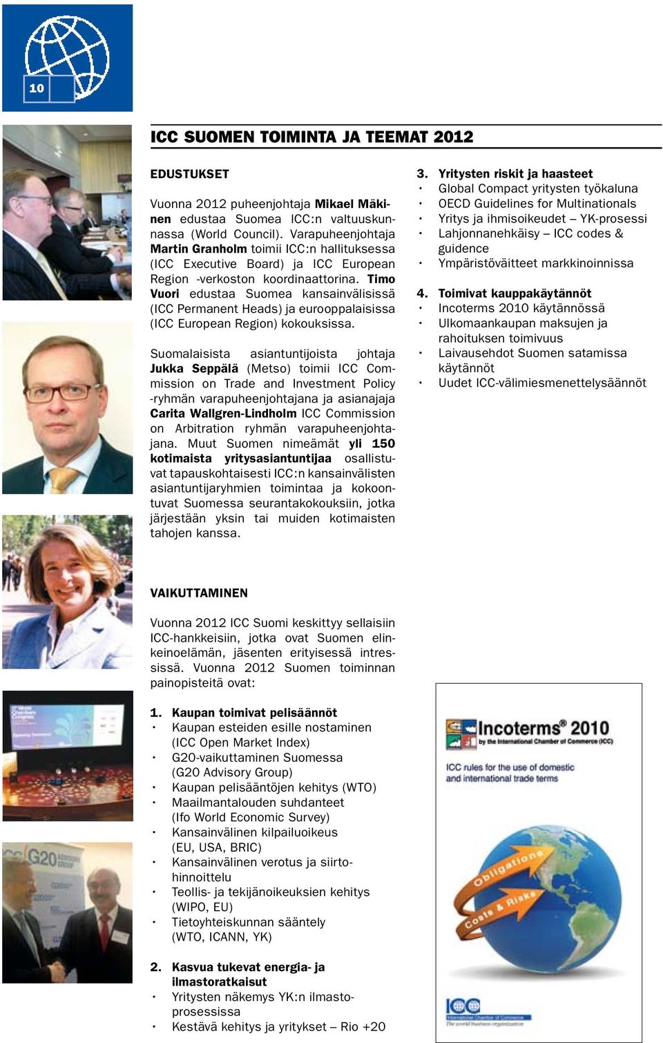 Timo Vuori edustaa Suomea kansainvälisissä (ICC Permanent Heads) ja eurooppalaisissa (ICC European Region) kokouksissa.