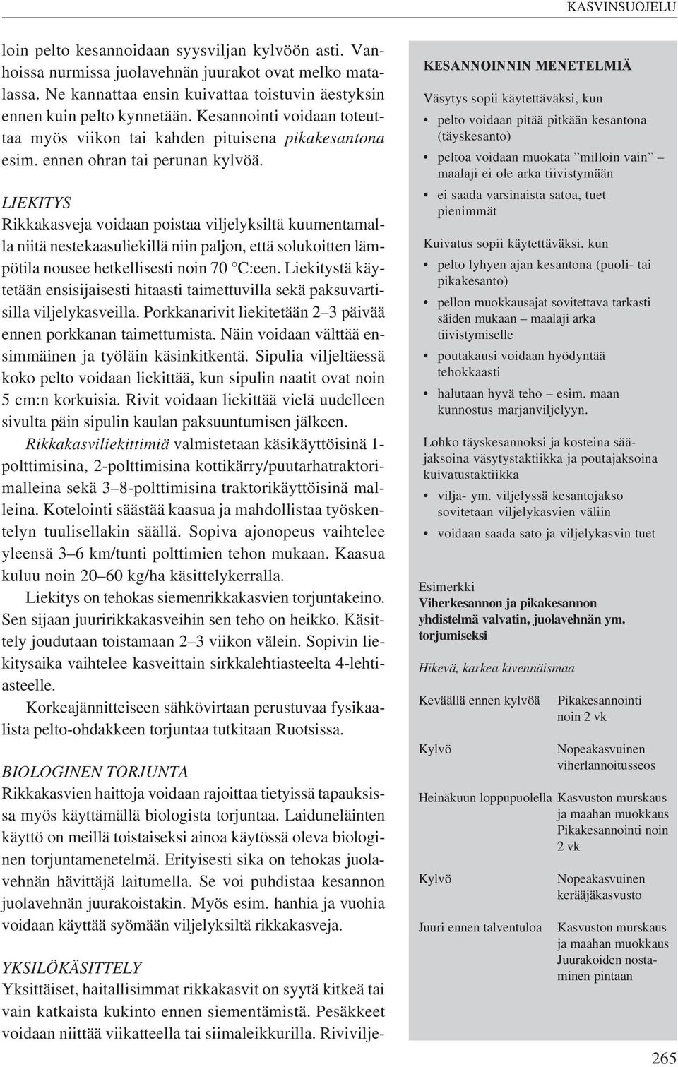 LIEKITYS Rikkakasveja voidaan poistaa viljelyksiltä kuumentamalla niitä nestekaasuliekillä niin paljon, että solukoitten lämpötila nousee hetkellisesti noin 70 C:een.