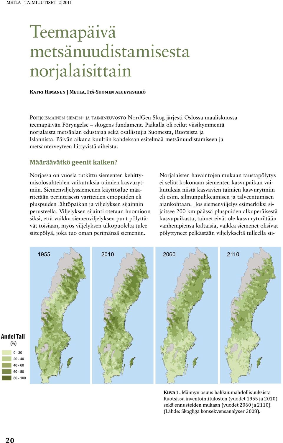 Päivän aikana kuultiin kahdeksan esitelmää metsänuudistamiseen ja metsänterveyteen liittyvistä aiheista. Määräävätkö geenit kaiken?