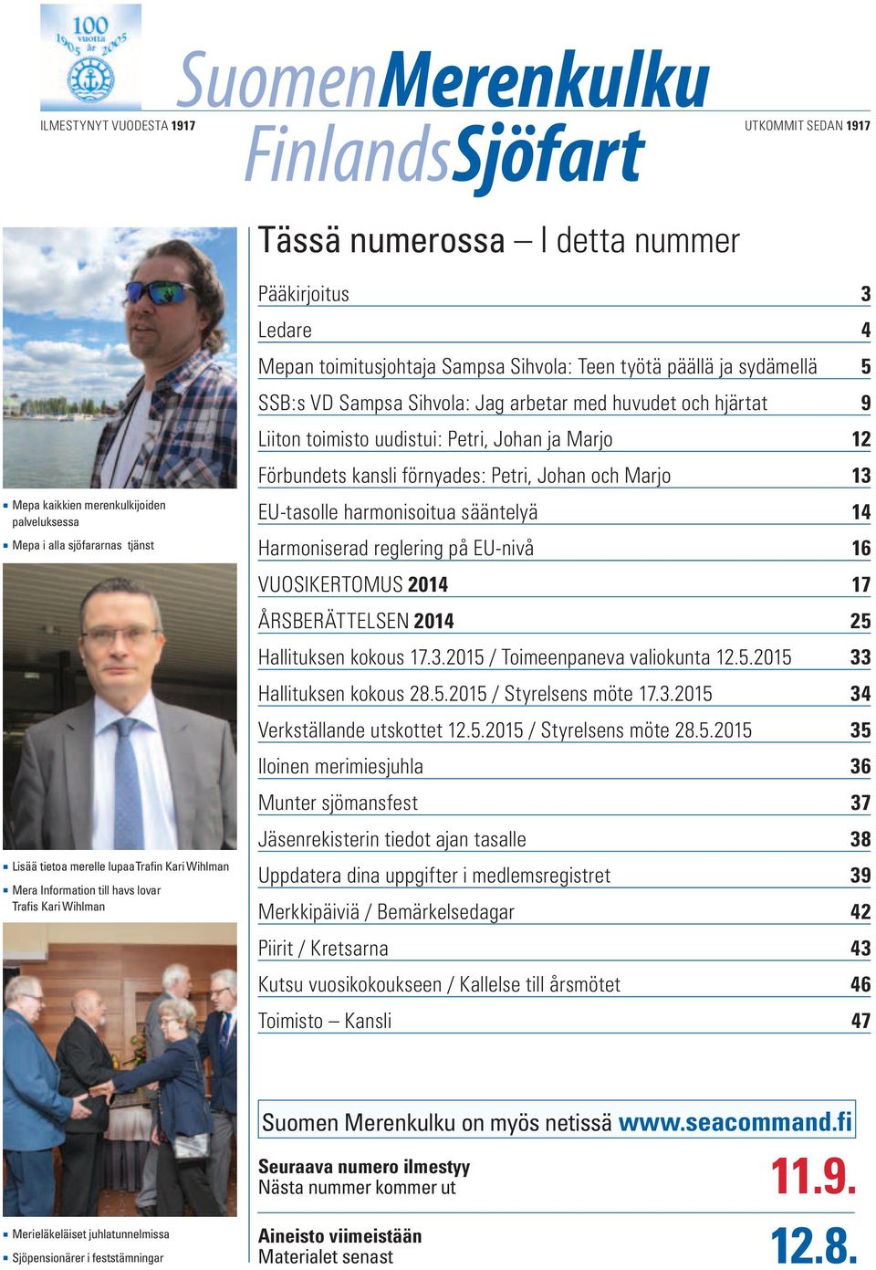 Sampsa Sihvola: Jag arbetar med huvudet och hjärtat 9 Liiton toimisto uudistui: Petri, Johan ja Marjo 12 Förbundets kansli förnyades: Petri, Johan och Marjo 13 EU-tasolle harmonisoitua sääntelyä 14