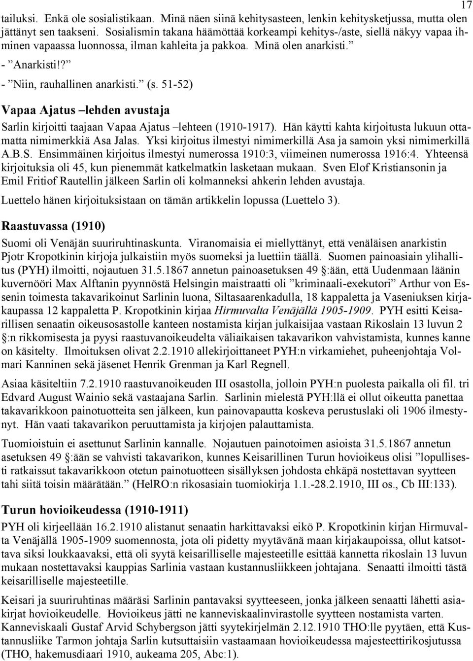 51-52) Vapaa Ajatus lehden avustaja Sarlin kirjoitti taajaan Vapaa Ajatus lehteen (1910-1917). Hän käytti kahta kirjoitusta lukuun ottamatta nimimerkkiä Asa Jalas.