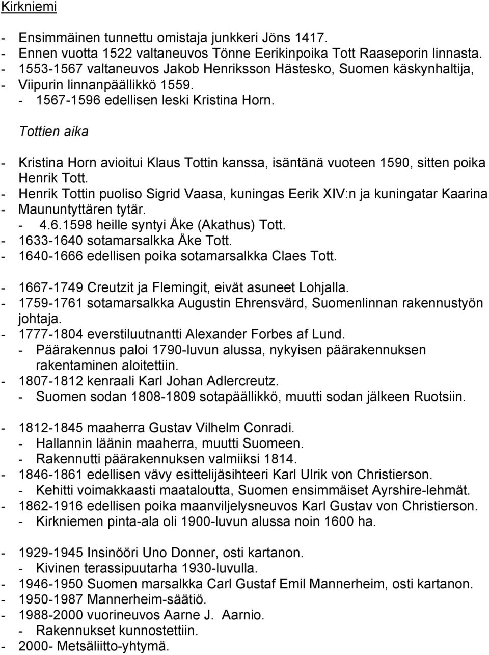 Tottien aika - Kristina Horn avioitui Klaus Tottin kanssa, isäntänä vuoteen 1590, sitten poika Henrik Tott.