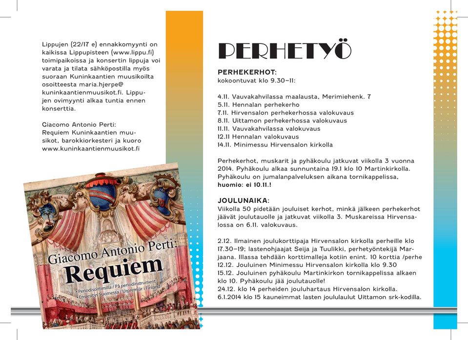 Giacomo Antonio Perti: Requiem Kuninkaantien muu sikot, barokkiorkesteri ja kuoro www.kuninkaantienmuusikot.fi PERHETYÖ perhekerhot: kokoontuvat klo 9.30 11: 4.11. Vauvakahvilassa maalausta, Merimiehenk.