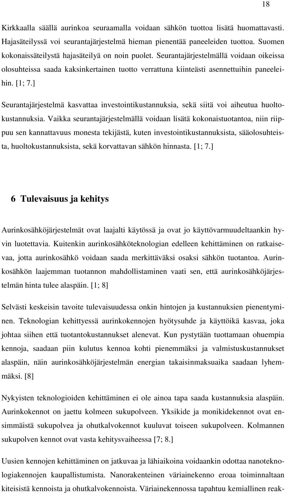 ] Seurantajärjestelmä kasvattaa investointikustannuksia, sekä siitä voi aiheutua huoltokustannuksia.