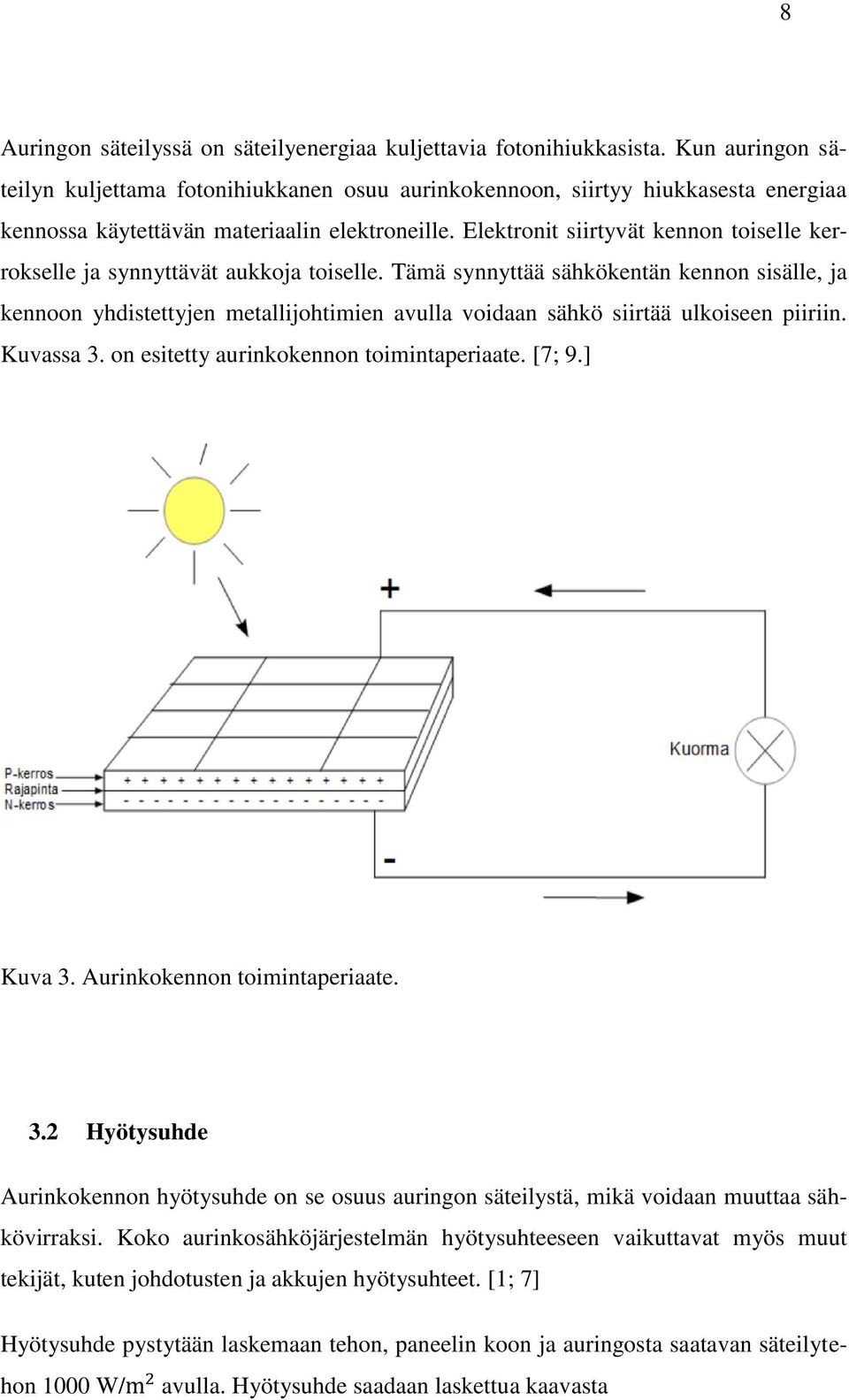 Elektronit siirtyvät kennon toiselle kerrokselle ja synnyttävät aukkoja toiselle.