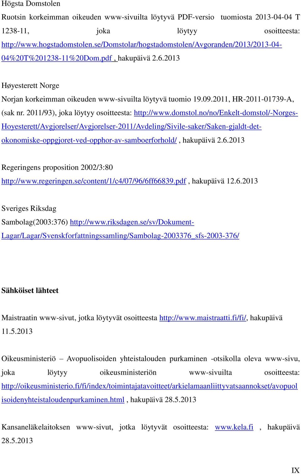 2011, HR-2011-01739-A, (sak nr. 2011/93), joka löytyy osoitteesta: http://www.domstol.