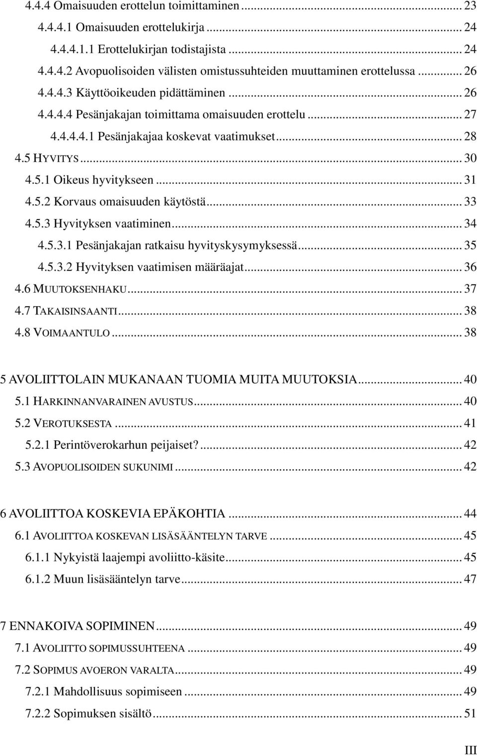 .. 31 4.5.2 Korvaus omaisuuden käytöstä... 33 4.5.3 Hyvityksen vaatiminen... 34 4.5.3.1 Pesänjakajan ratkaisu hyvityskysymyksessä... 35 4.5.3.2 Hyvityksen vaatimisen määräajat... 36 4.6 MUUTOKSENHAKU.