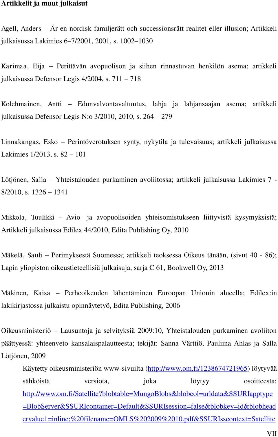 711 718 Kolehmainen, Antti Edunvalvontavaltuutus, lahja ja lahjansaajan asema; artikkeli julkaisussa Defensor Legis N:o 3/2010, 2010, s.