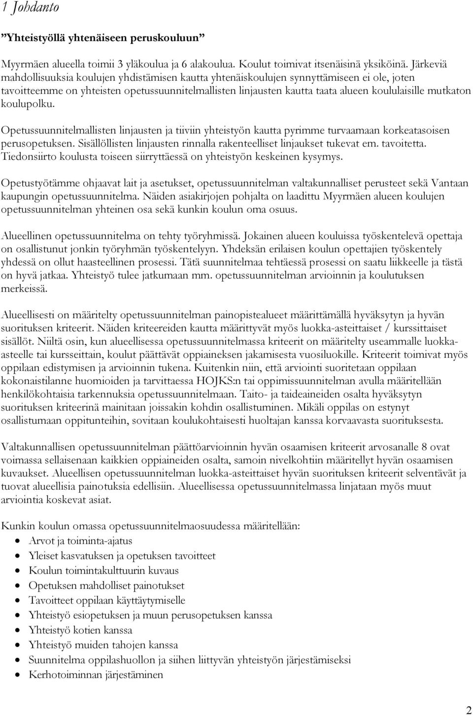 mutkaton koulupolku. Opetussuunnitelmallisten linjausten ja tiiviin yhteistyön kautta pyrimme turvaamaan korkeatasoisen perusopetuksen.