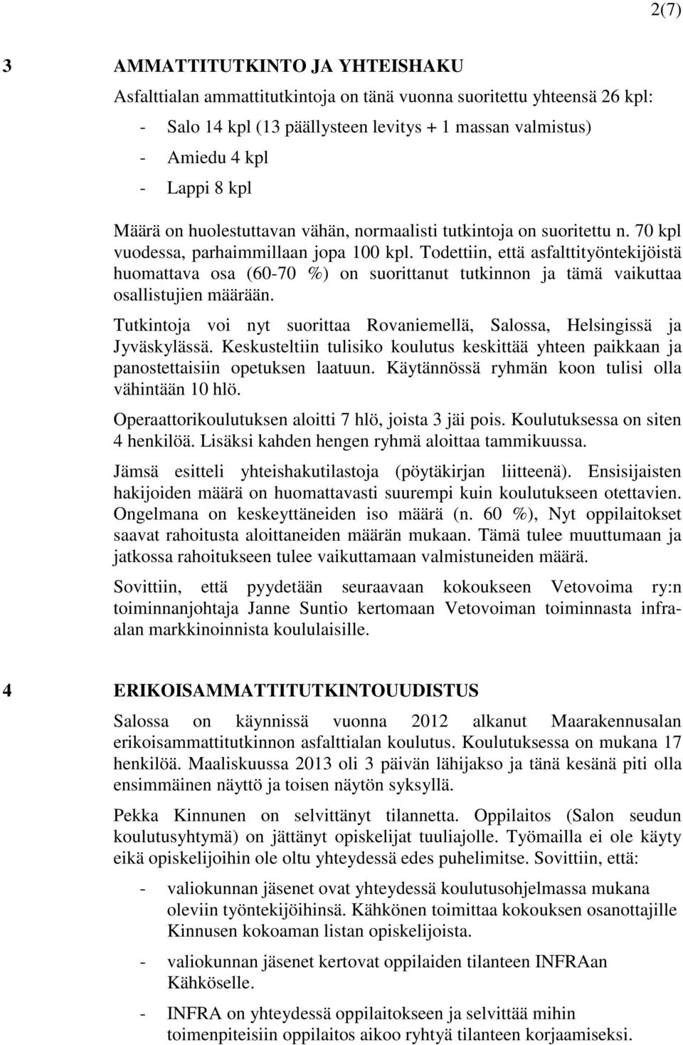 Todettiin, että asfalttityöntekijöistä huomattava osa (6-7 %) on suorittanut tutkinnon ja tämä vaikuttaa osallistujien määrään.