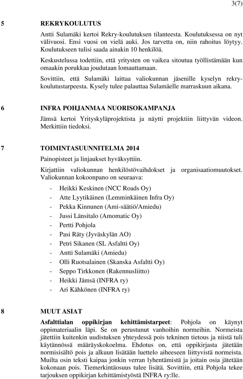 Sovittiin, että Sulamäki laittaa valiokunnan jäsenille kyselyn rekrykoulutustarpeesta. Kysely tulee palauttaa Sulamäelle marraskuun aikana.