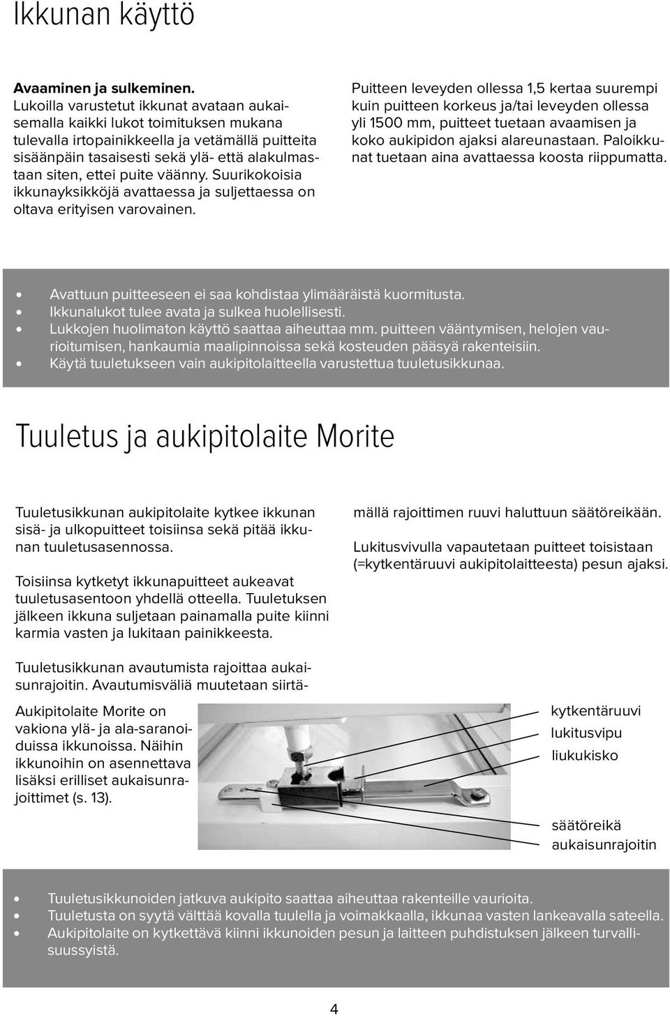 puite väänny. Suurikokoisia ikkunayksikköjä avattaessa ja suljettaessa on oltava erityisen varovainen.
