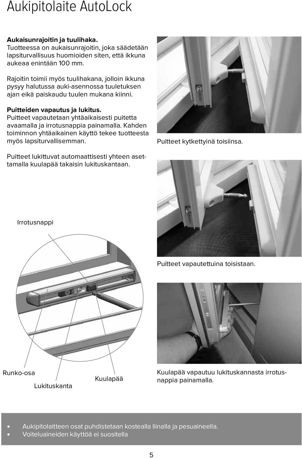 Puitteet vapautetaan yhtäaikaisesti puitetta avaamalla ja irrotusnappia painamalla. Kahden toiminnon yhtäaikainen käyttö tekee tuotteesta myös lapsiturvallisemman. Puitteet kytkettyinä toisiinsa.
