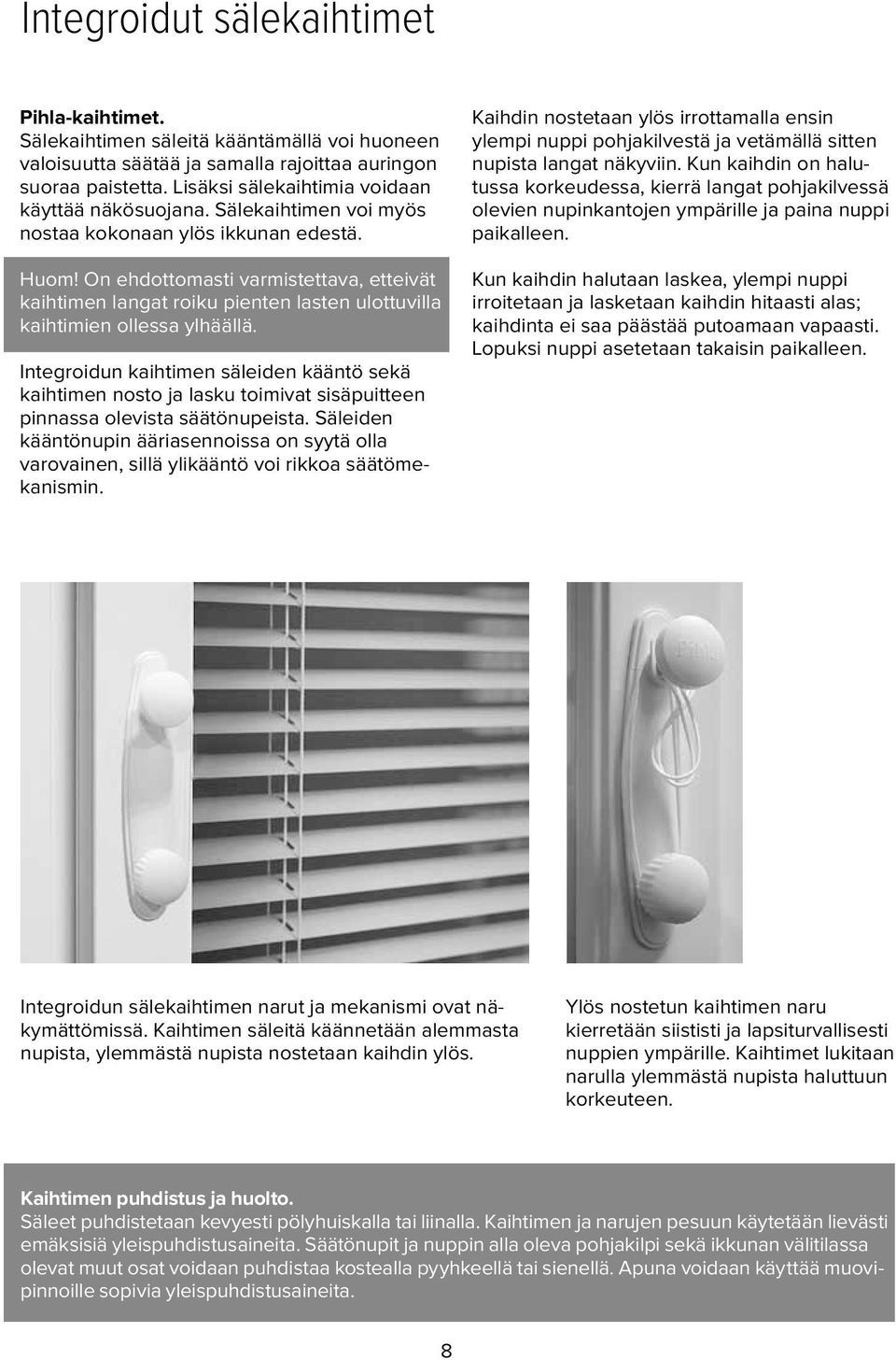 On ehdottomasti varmistettava, etteivät kaihtimen langat roiku pienten lasten ulottuvilla kaihtimien ollessa ylhäällä.