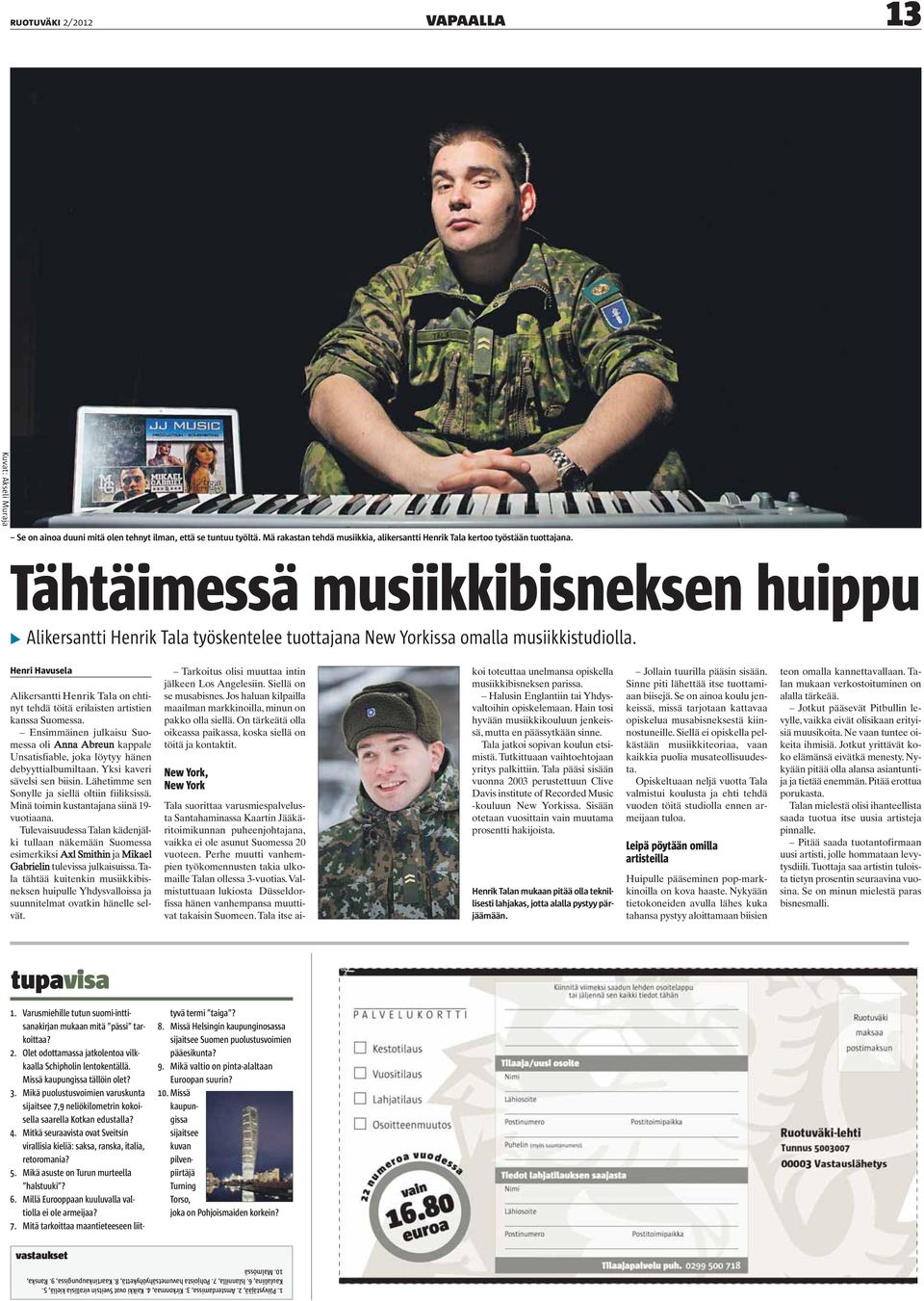 Henri Havusela Alikersantti Henrik Tala on ehtinyt tehdä töitä erilaisten artistien kanssa Suomessa.