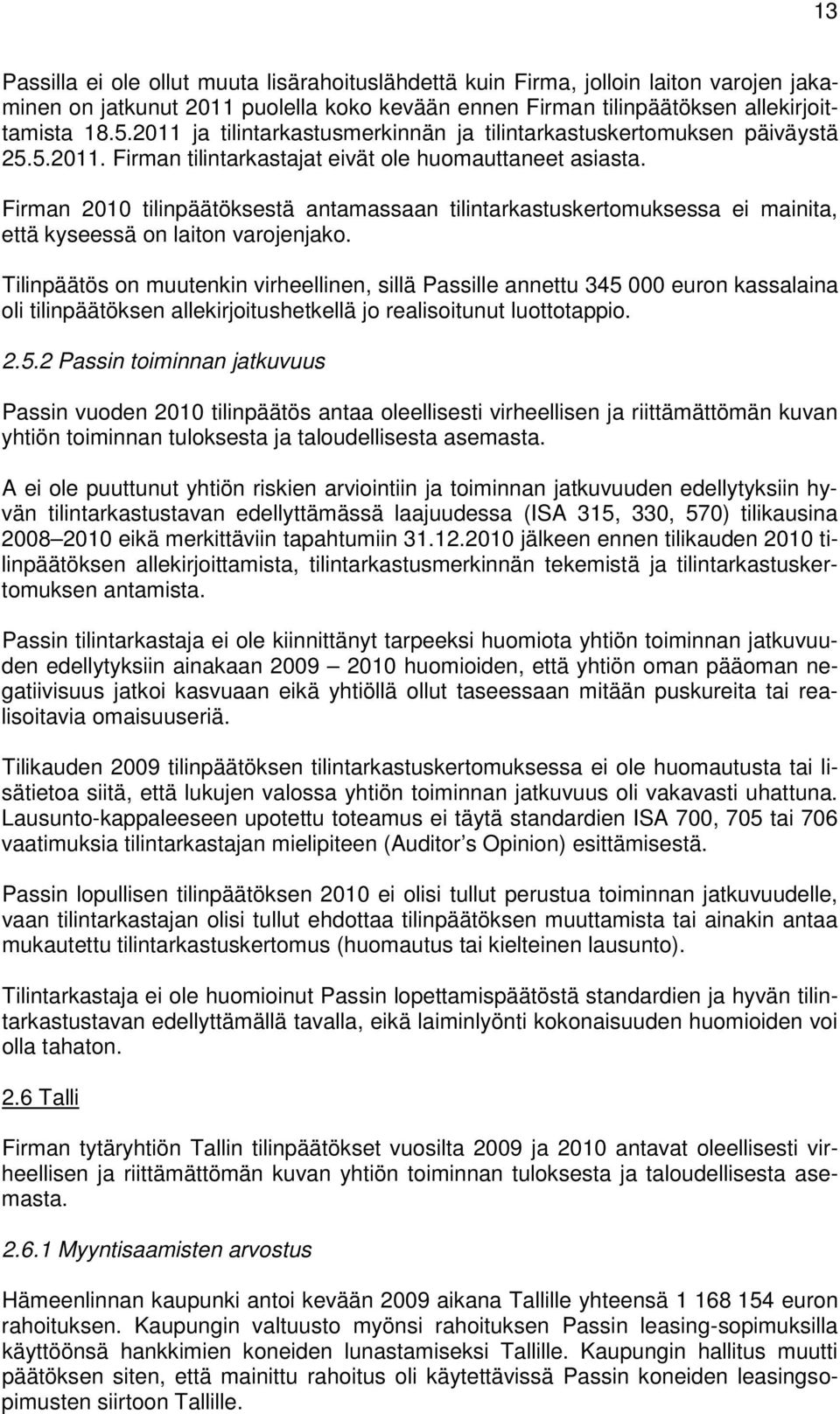 Firman 2010 tilinpäätöksestä antamassaan tilintarkastuskertomuksessa ei mainita, että kyseessä on laiton varojenjako.