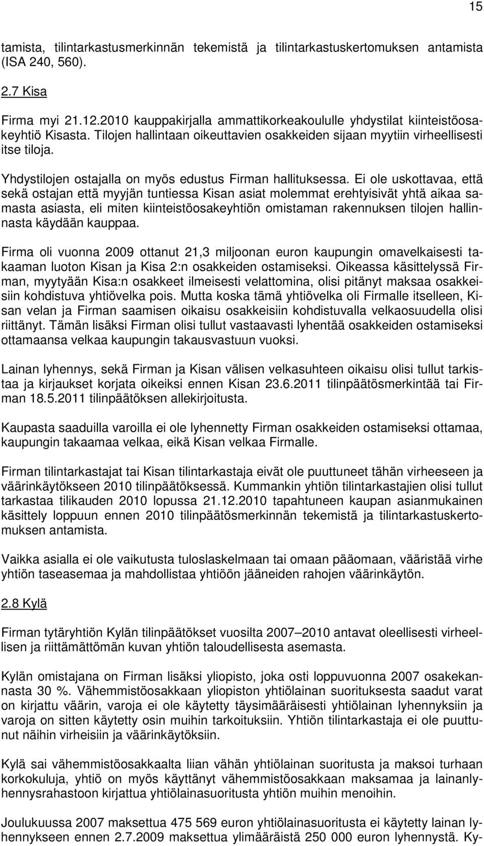 Yhdystilojen ostajalla on myös edustus Firman hallituksessa.