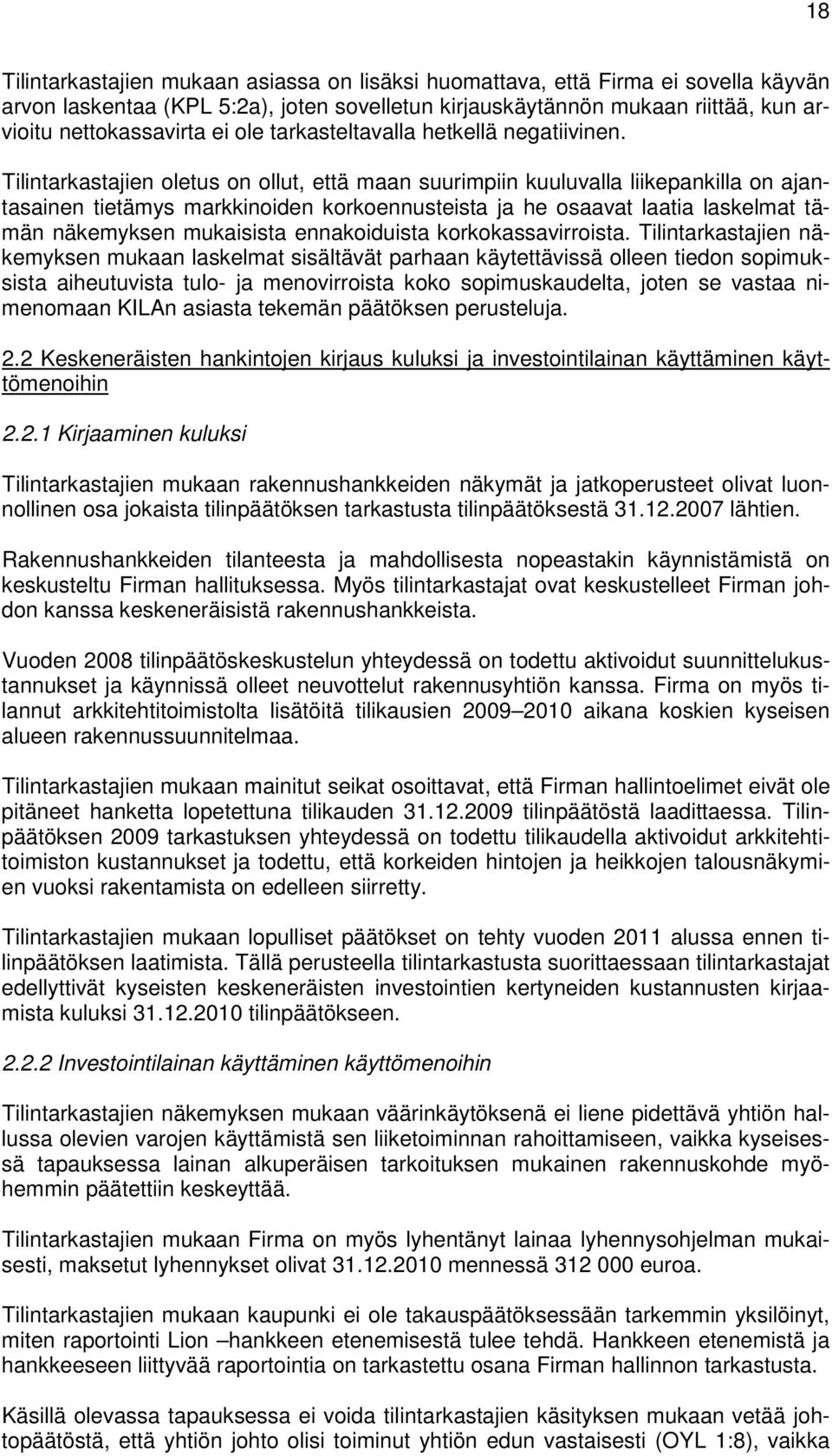 Tilintarkastajien oletus on ollut, että maan suurimpiin kuuluvalla liikepankilla on ajantasainen tietämys markkinoiden korkoennusteista ja he osaavat laatia laskelmat tämän näkemyksen mukaisista