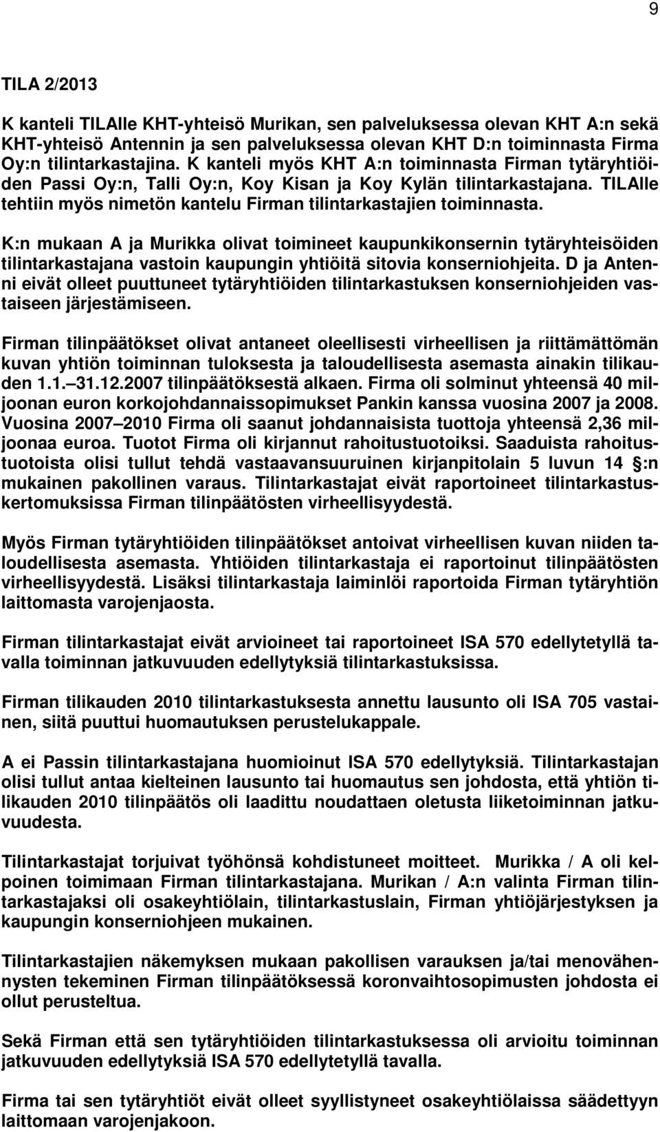 K:n mukaan A ja Murikka olivat toimineet kaupunkikonsernin tytäryhteisöiden tilintarkastajana vastoin kaupungin yhtiöitä sitovia konserniohjeita.