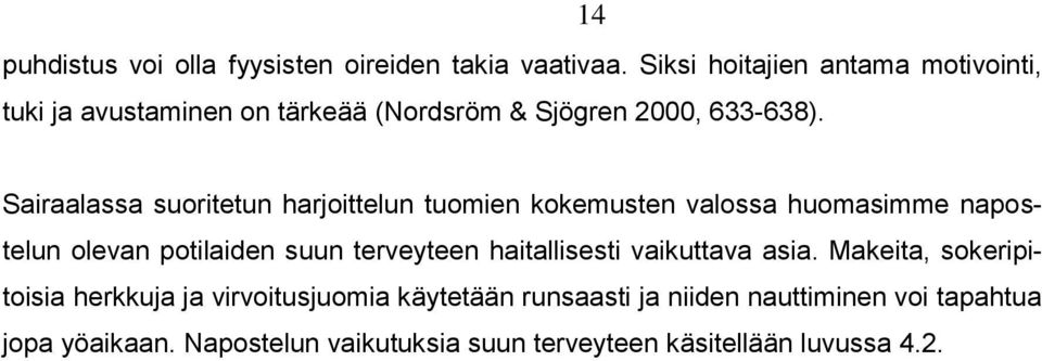 14 Sairaalassa suoritetun harjoittelun tuomien kokemusten valossa huomasimme napostelun olevan potilaiden suun terveyteen