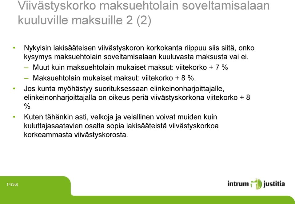 Muut kuin maksuehtolain mukaiset maksut: viitekorko + 7 % Maksuehtolain mukaiset maksut: viitekorko + 8 %.