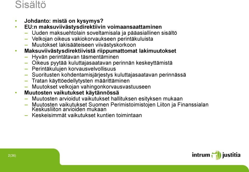 Maksuviivästysdirektiivistä riippumattomat lakimuutokset Hyvän perintätavan täsmentäminen Oikeus pyytää kuluttajasaatavan perinnän keskeyttämistä Perintäkulujen korvausvelvollisuus Suoritusten