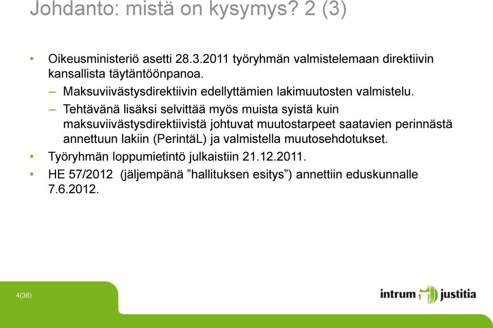 Tehtävänä lisäksi selvittää myös muista syistä kuin maksuviivästysdirektiivistä johtuvat muutostarpeet saatavien perinnästä