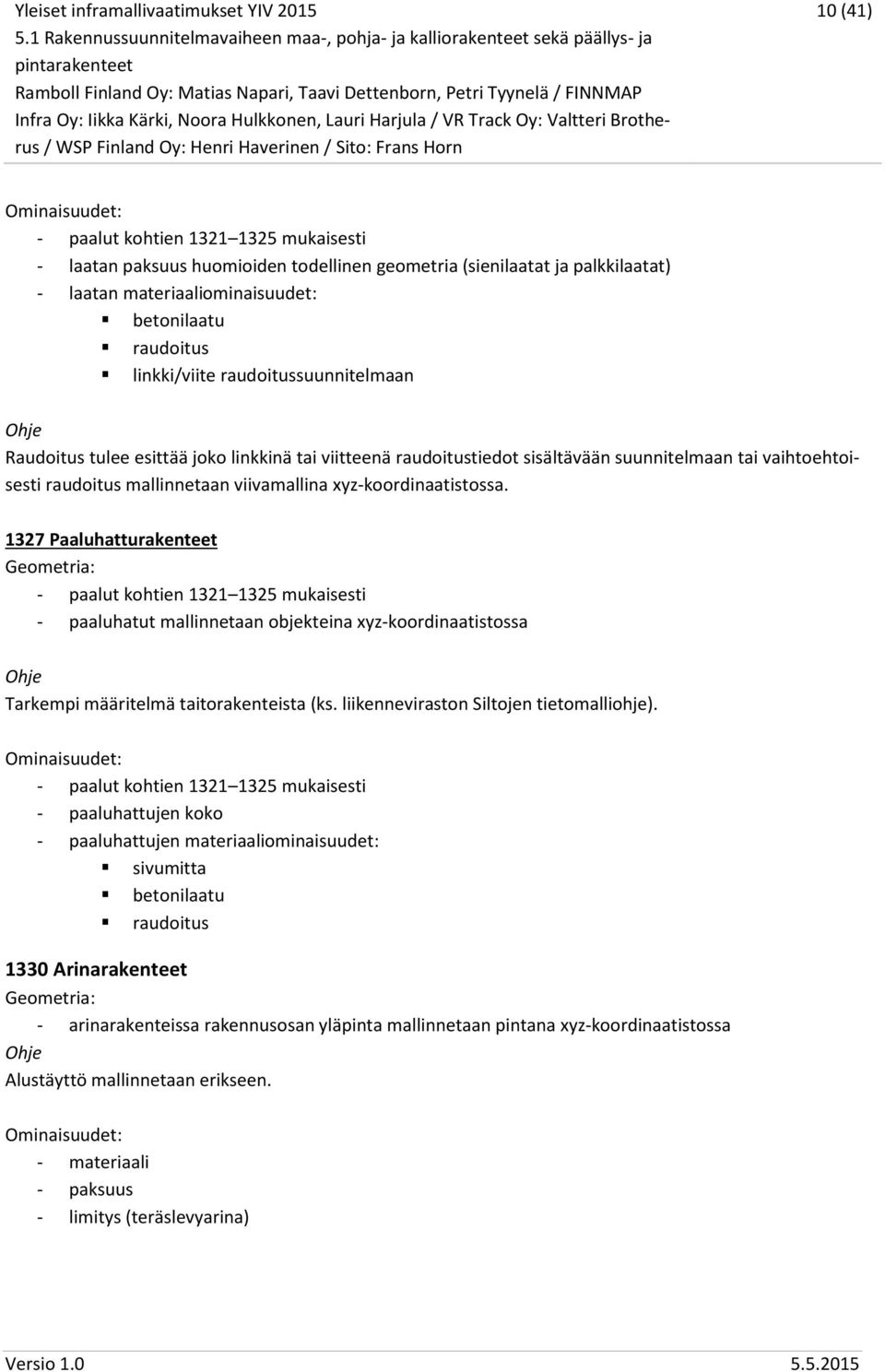 1327 Paaluhatturakenteet - paalut kohtien 1321 1325 mukaisesti - paaluhatut mallinnetaan objekteina xyz-koordinaatistossa Tarkempi määritelmä taitorakenteista (ks.