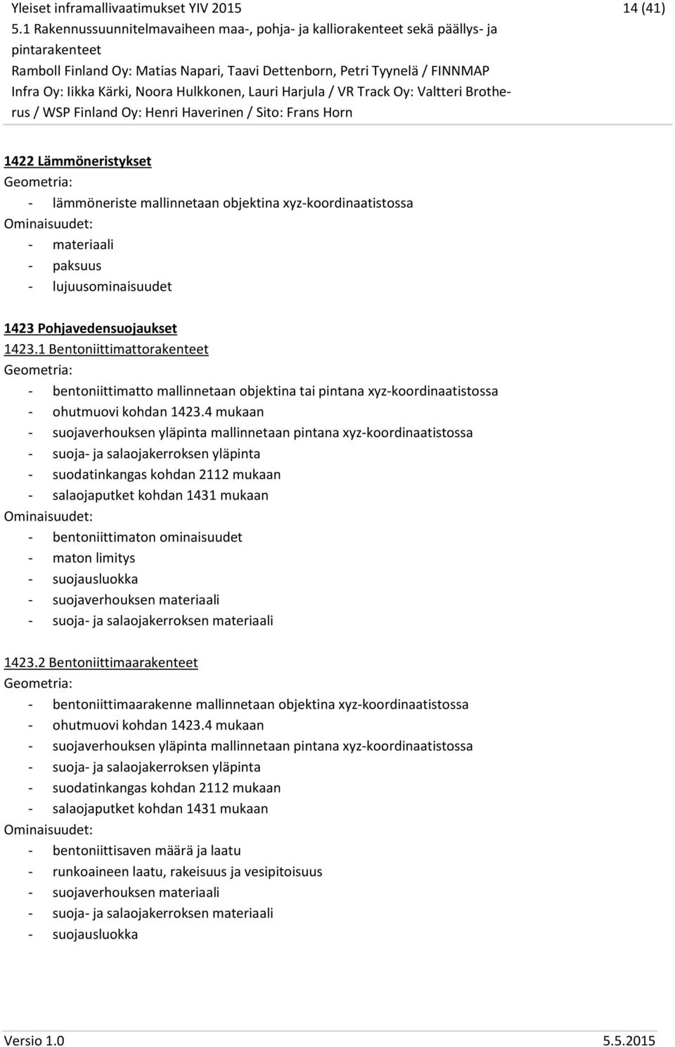 4 mukaan - suojaverhouksen yläpinta mallinnetaan pintana xyz-koordinaatistossa - suoja- ja salaojakerroksen yläpinta - suodatinkangas kohdan 2112 mukaan - salaojaputket kohdan 1431 mukaan -