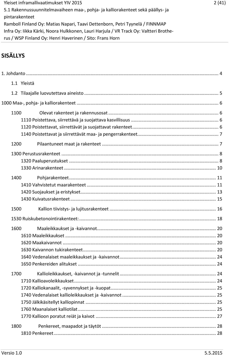 .. 7 1200 Pilaantuneet maat ja rakenteet... 7 1300 Perustusrakenteet... 8 1320 Paaluperustukset... 8 1330 Arinarakenteet... 10 1400 Pohjarakenteet... 11 1410 Vahvistetut maarakenteet.