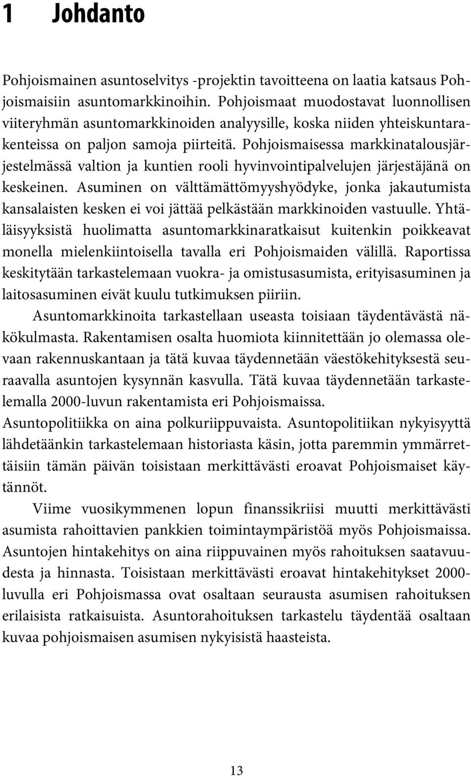 Pohjoismaisessa markkinatalousjärjestelmässä valtion ja kuntien rooli hyvinvointipalvelujen järjestäjänä on keskeinen.