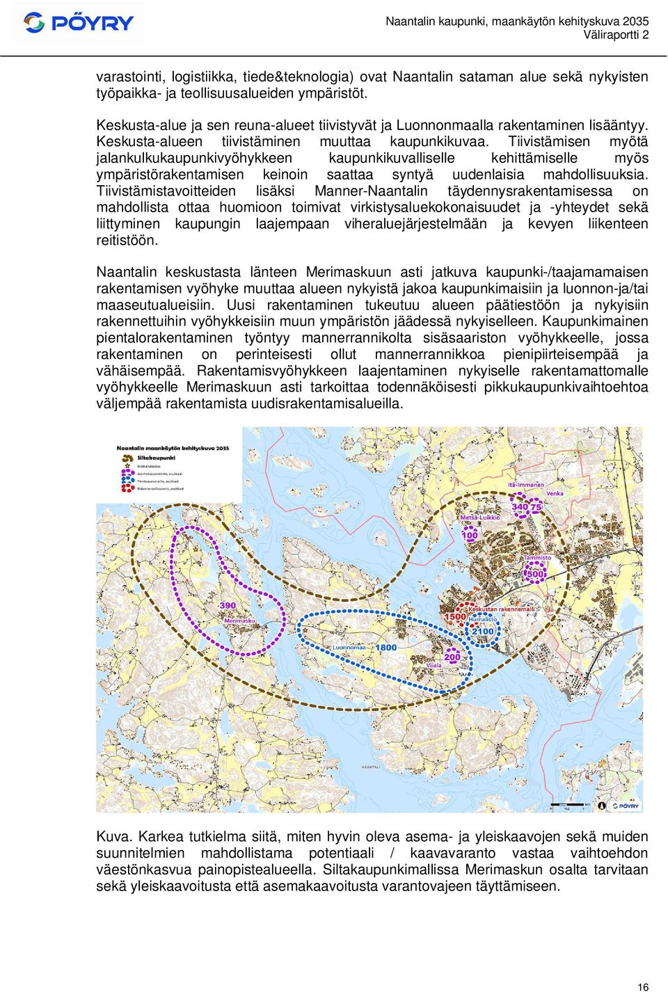 Tiivistämisen myötä jalankulkukaupunkivyöhykkeen kaupunkikuvalliselle kehittämiselle myös ympäristörakentamisen keinoin saattaa syntyä uudenlaisia mahdollisuuksia.