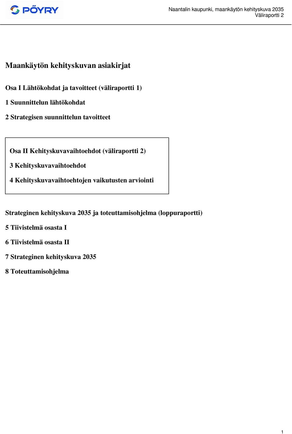 Kehityskuvavaihtoehdot 4 Kehityskuvavaihtoehtojen vaikutusten arviointi Strateginen kehityskuva 2035 ja