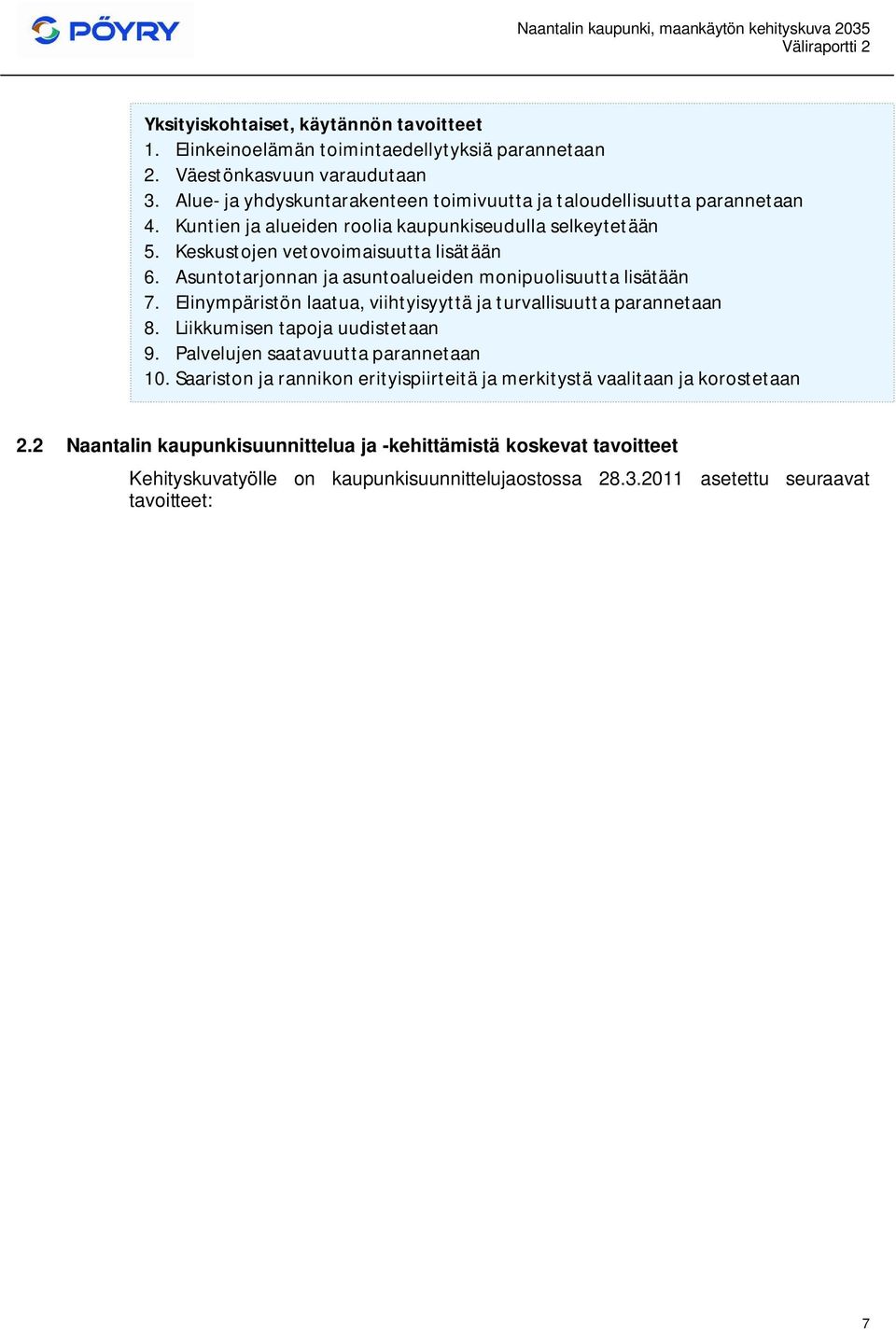 Asuntotarjonnan ja asuntoalueiden monipuolisuutta lisätään 7. Elinympäristön laatua, viihtyisyyttä ja turvallisuutta parannetaan 8. Liikkumisen tapoja uudistetaan 9.